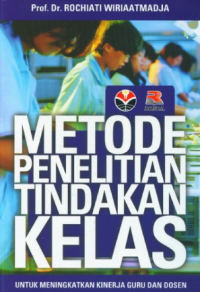 Image of Metode penelitian tindakan kelas: untuk meningkatkan kinerja guru dan dosen