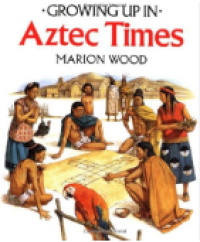 Image of Growing Up In Aztec Times