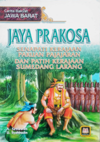 Image of Jaya Prakosa: Senapati  Kerajaan Pakuan Pajajaran Dan Patih Kerajaan Sumedang Larang