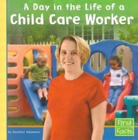 Image of A Day in the Life of a: Child Care Worker