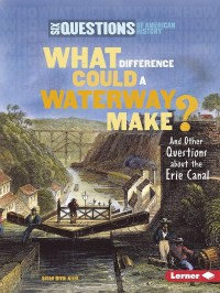 Image of What Difference Could a Waterway Make?: And Other Questions About The Erie Canal