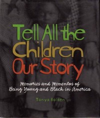 Image of Tell All the Children Our Story: Memories and Mementos of Being Young and Black in America