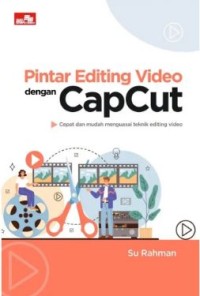 Image of Pintar Editing Video dengan CapCut: Cepat dan mudah menguasai teknik editing video