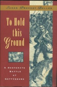 Image of To Hold This Ground: A Desperate Battle At Gettysburg