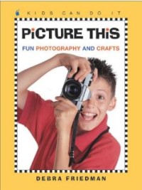Image of Picture This: Fun Photography and Crafts
