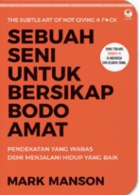 Image of Sebuah Seni Untuk Bersikap Bodo Amat: Pendekatan Yang Waras Demi Menjalani Hidup Yang Baik